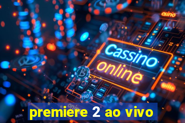 premiere 2 ao vivo